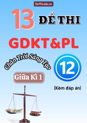 Tổng hợp 13 Đề thi GDKT&PL Lớp 12 (Chân Trời Sáng Tạo) giữa học kì 1 (Kèm đáp án)